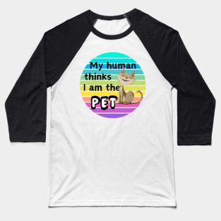 My Human Thinks I Am The Pet Baseball T-Shirt